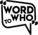 WORD TO WHO  - Home
